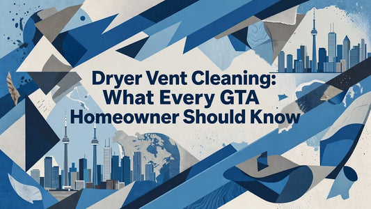 Professional header image for list-based article: Dryer Vent Cleaning: What Every GTA Homeowner Should Know