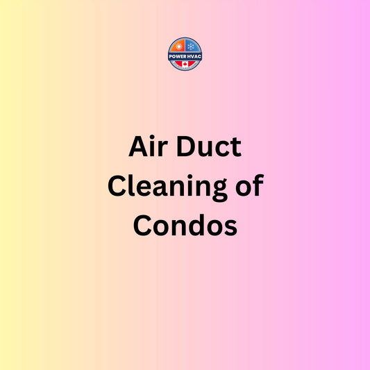 Text on a gradient background: Power HVAC Services Air Duct Cleaning of Condos boosts your HVAC systems efficiency and cuts energy costs. 